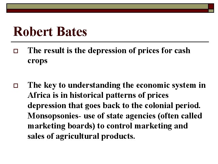 Robert Bates o The result is the depression of prices for cash crops o