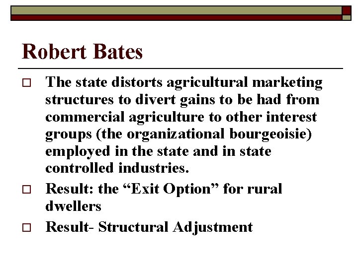 Robert Bates o o o The state distorts agricultural marketing structures to divert gains