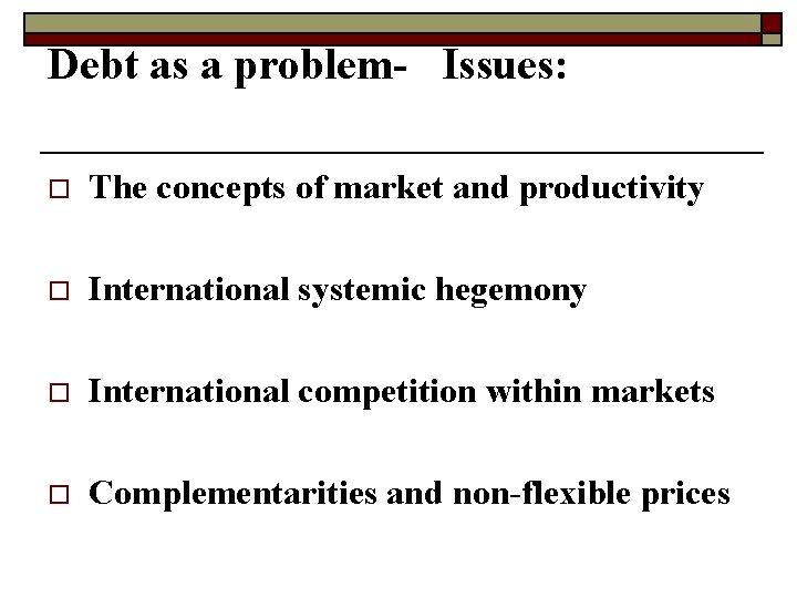 Debt as a problem- Issues: o The concepts of market and productivity o International