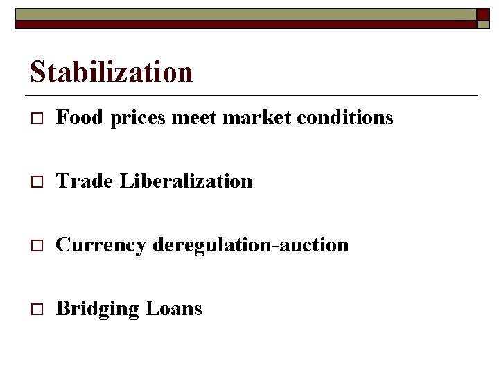 Stabilization o Food prices meet market conditions o Trade Liberalization o Currency deregulation-auction o