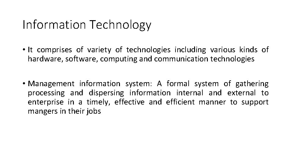 Information Technology • It comprises of variety of technologies including various kinds of hardware,