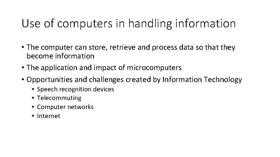 Use of computers in handling information • The computer can store, retrieve and process