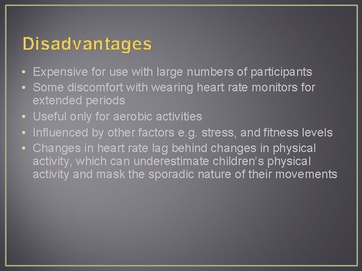 Disadvantages • Expensive for use with large numbers of participants • Some discomfort with