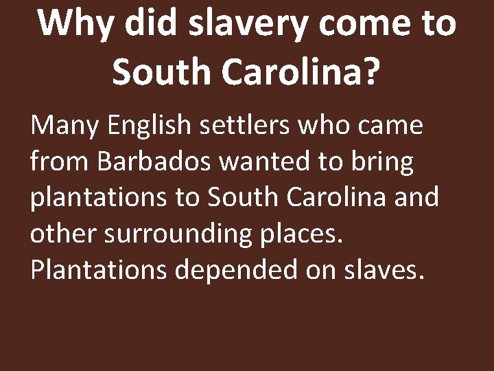 Why did slavery come to South Carolina? Many English settlers who came from Barbados
