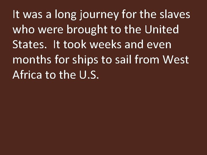 It was a long journey for the slaves who were brought to the United
