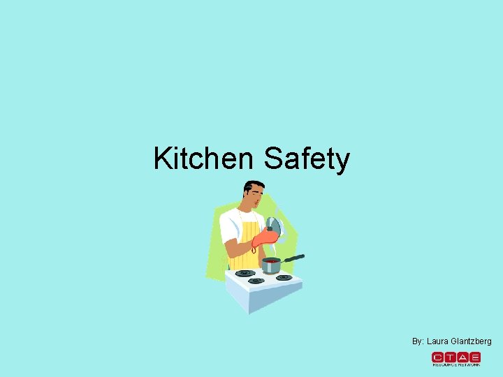 Kitchen Safety By: Laura Glantzberg 
