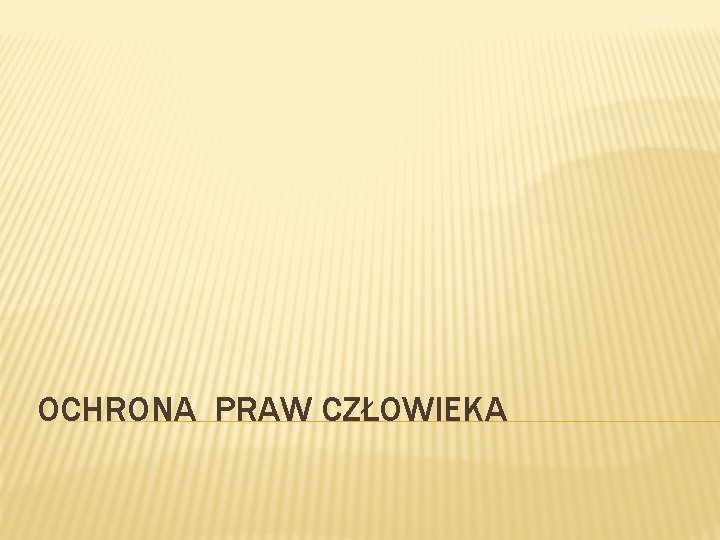 OCHRONA PRAW CZŁOWIEKA 