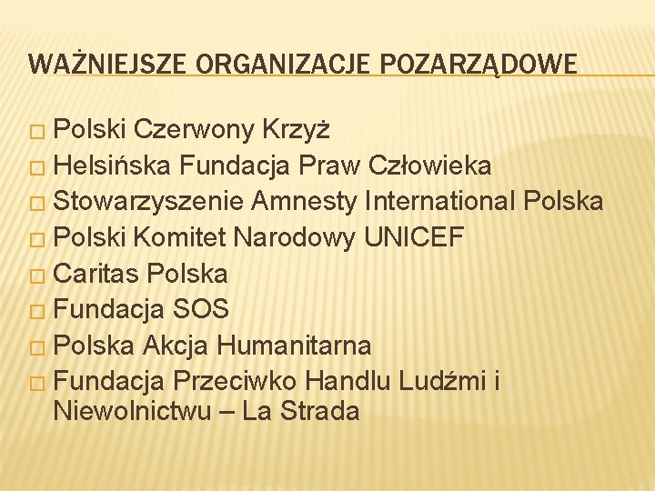 WAŻNIEJSZE ORGANIZACJE POZARZĄDOWE � Polski Czerwony Krzyż � Helsińska Fundacja Praw Człowieka � Stowarzyszenie