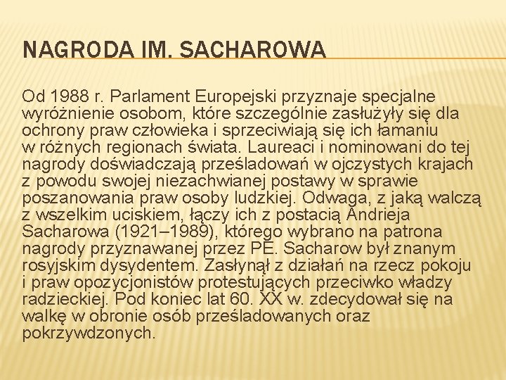 NAGRODA IM. SACHAROWA Od 1988 r. Parlament Europejski przyznaje specjalne wyróżnienie osobom, które szczególnie