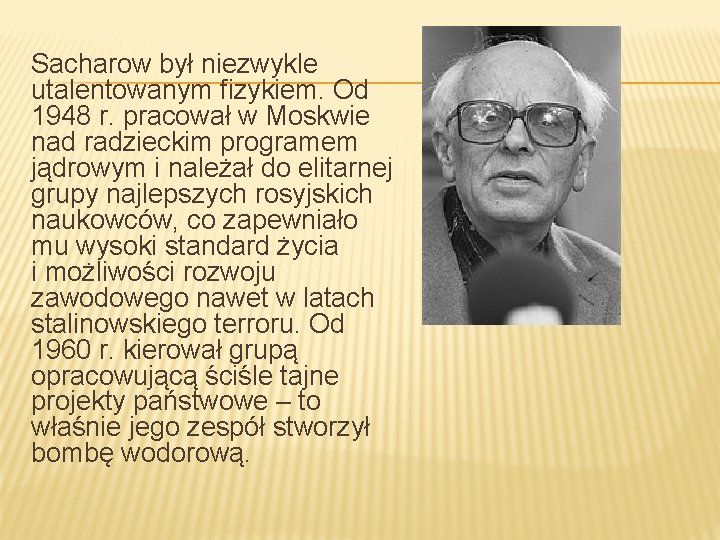 Sacharow był niezwykle utalentowanym fizykiem. Od 1948 r. pracował w Moskwie nad radzieckim programem