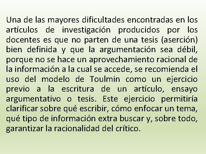 Una de las mayores dificultades encontradas en los artículos de investigación producidos por los