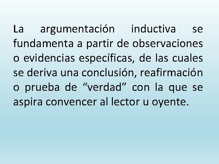 La argumentación inductiva se fundamenta a partir de observaciones o evidencias específicas, de las