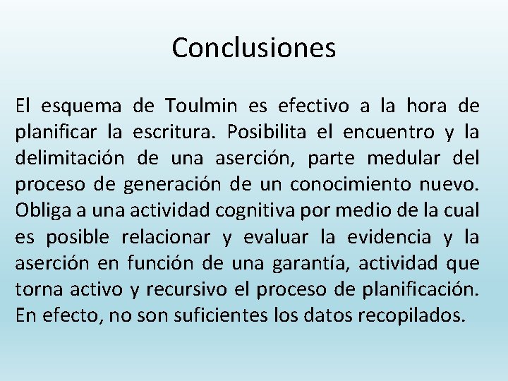 Conclusiones El esquema de Toulmin es efectivo a la hora de planificar la escritura.