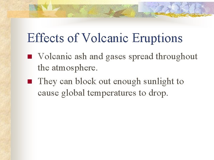 Effects of Volcanic Eruptions n n Volcanic ash and gases spread throughout the atmosphere.