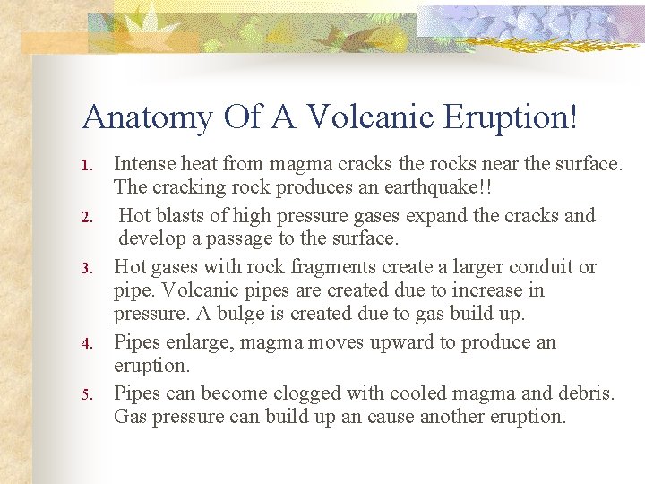 Anatomy Of A Volcanic Eruption! 1. 2. 3. 4. 5. Intense heat from magma