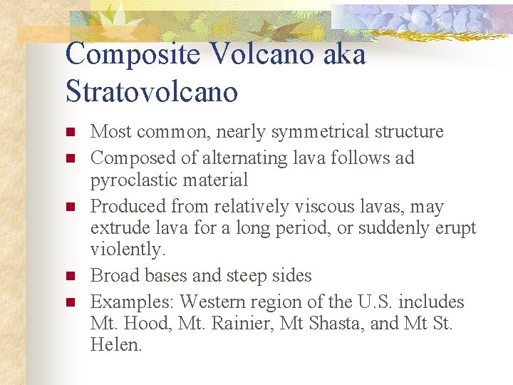 Composite Volcano aka Stratovolcano n n n Most common, nearly symmetrical structure Composed of