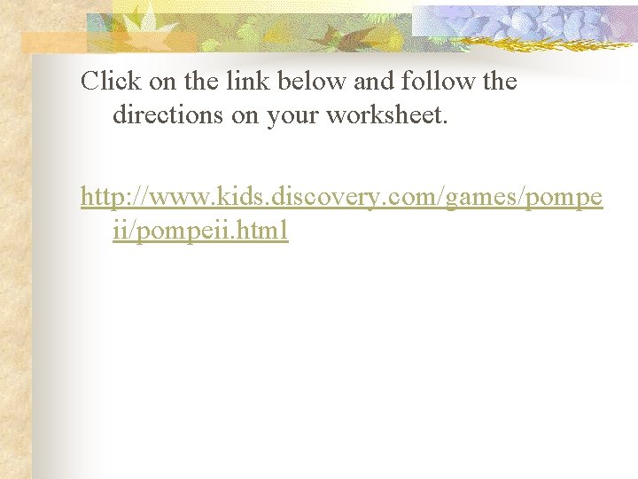 Click on the link below and follow the directions on your worksheet. http: //www.