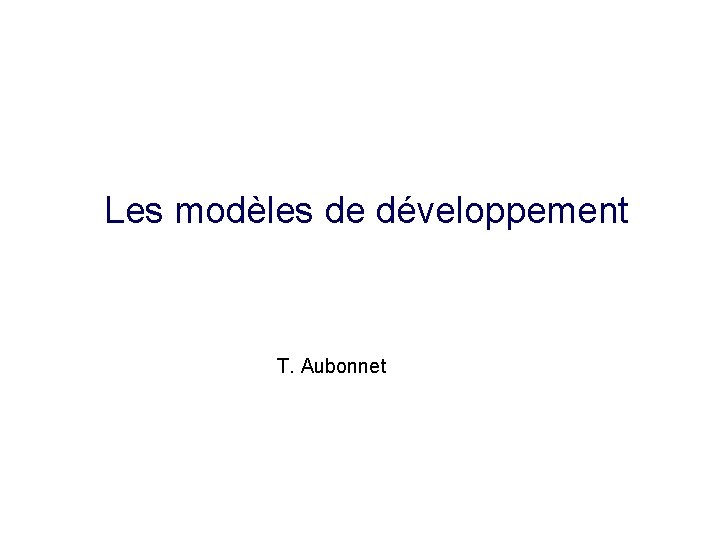 Les modèles de développement T. Aubonnet 