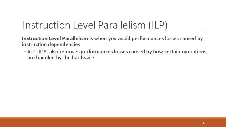 Instruction Level Parallelism (ILP) Instruction Level Parallelism is when you avoid performances losses caused