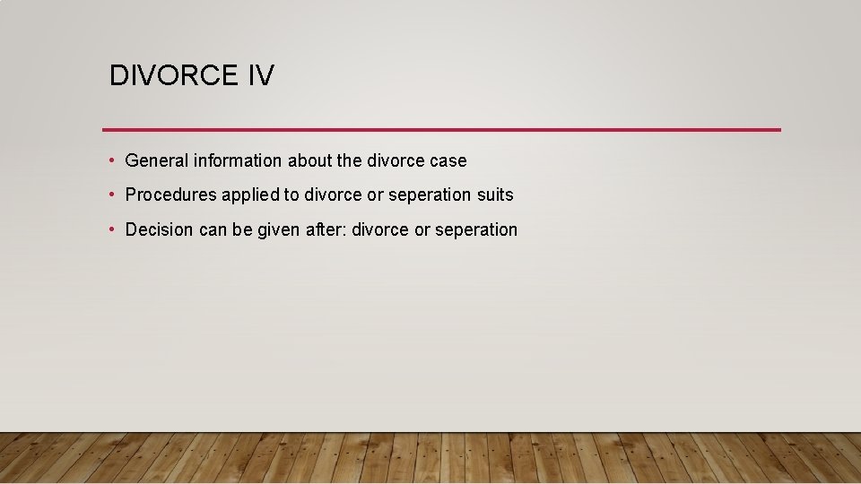 DIVORCE IV • General information about the divorce case • Procedures applied to divorce