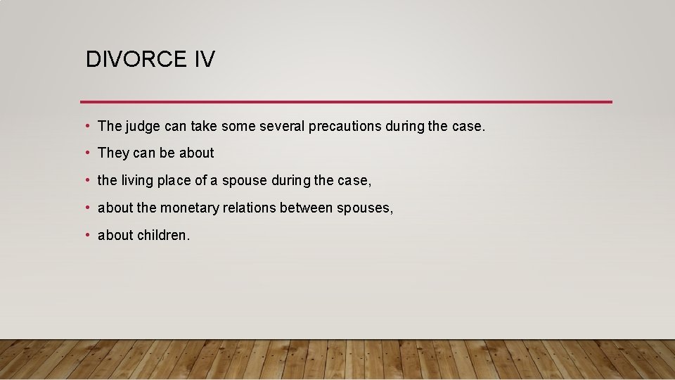 DIVORCE IV • The judge can take some several precautions during the case. •