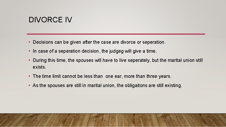 DIVORCE IV • Decisions can be given after the case are divorce or seperation.