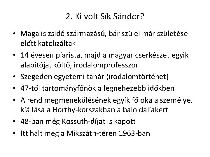 2. Ki volt Sík Sándor? • Maga is zsidó származású, bár szülei már születése