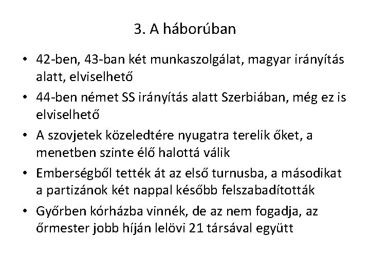 3. A háborúban • 42 -ben, 43 -ban két munkaszolgálat, magyar irányítás alatt, elviselhető