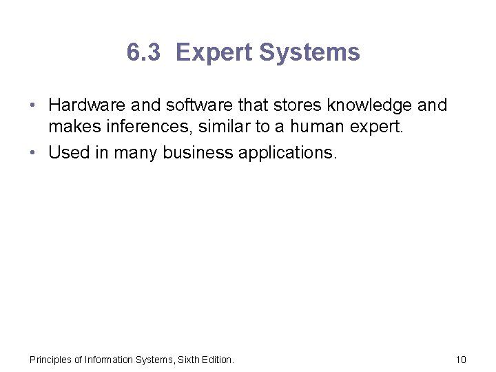 6. 3 Expert Systems • Hardware and software that stores knowledge and makes inferences,