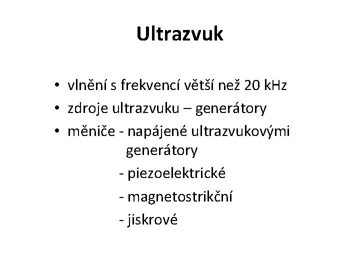 Ultrazvuk • vlnění s frekvencí větší než 20 k. Hz • zdroje ultrazvuku –