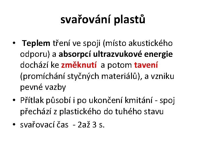 svařování plastů • Teplem tření ve spoji (místo akustického odporu) a absorpcí ultrazvukové energie