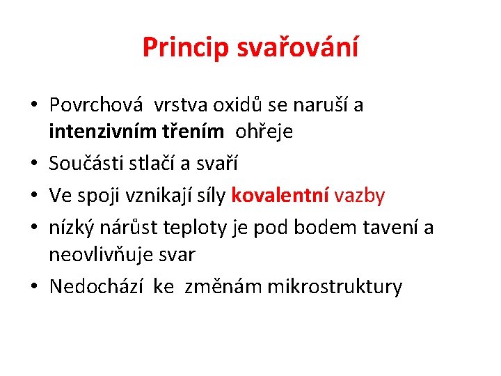 Princip svařování • Povrchová vrstva oxidů se naruší a intenzivním třením ohřeje • Součásti