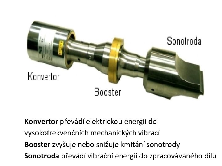 Konvertor převádí elektrickou energii do vysokofrekvenčních mechanických vibrací Booster zvyšuje nebo snižuje kmitání sonotrody