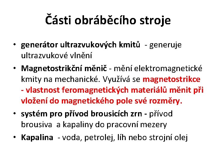 Části obráběcího stroje • generátor ultrazvukových kmitů - generuje ultrazvukové vlnění • Magnetostrikční měnič