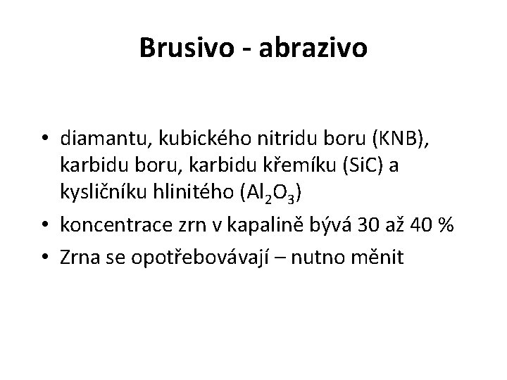 Brusivo - abrazivo • diamantu, kubického nitridu boru (KNB), karbidu boru, karbidu křemíku (Si.