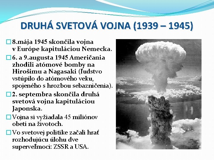 DRUHÁ SVETOVÁ VOJNA (1939 – 1945) � 8. mája 1945 skončila vojna v Európe