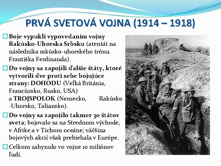 PRVÁ SVETOVÁ VOJNA (1914 – 1918) � Boje vypukli vypovedaním vojny Rakúsko-Uhorska Srbsku (atentát