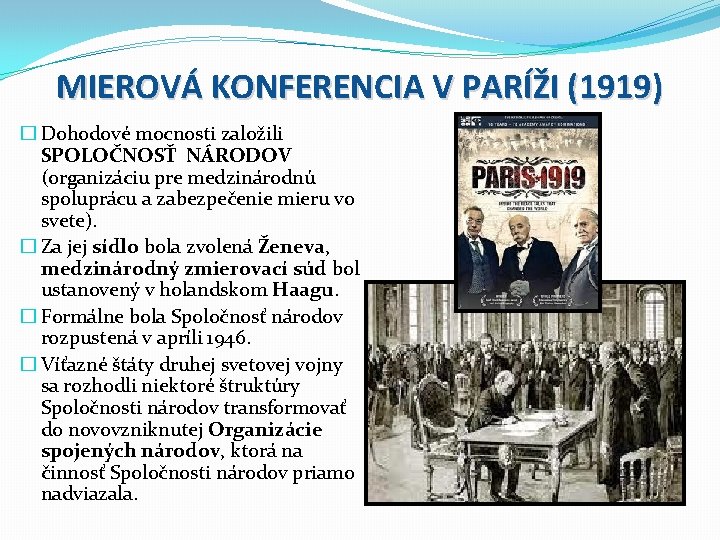 MIEROVÁ KONFERENCIA V PARÍŽI (1919) � Dohodové mocnosti založili SPOLOČNOSŤ NÁRODOV (organizáciu pre medzinárodnú