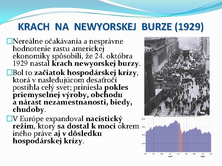 KRACH NA NEWYORSKEJ BURZE (1929) �Nereálne očakávania a nesprávne hodnotenie rastu americkej ekonomiky spôsobili,