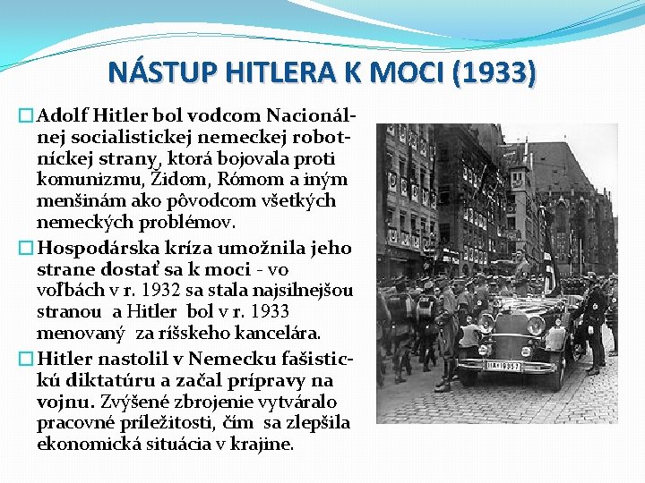 NÁSTUP HITLERA K MOCI (1933) �Adolf Hitler bol vodcom Nacionálnej socialistickej nemeckej robotníckej strany,