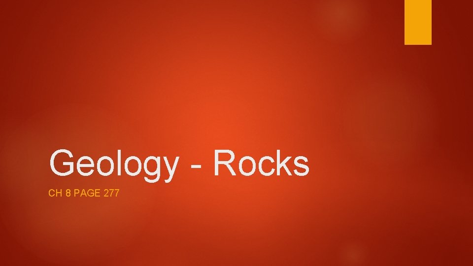 Geology - Rocks CH 8 PAGE 277 