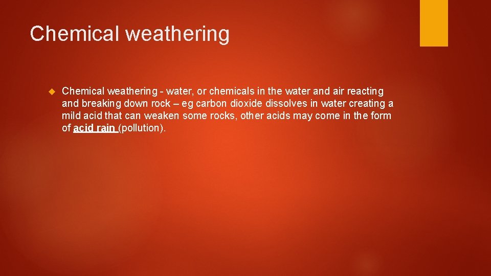 Chemical weathering - water, or chemicals in the water and air reacting and breaking