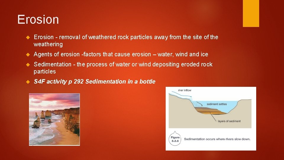 Erosion - removal of weathered rock particles away from the site of the weathering