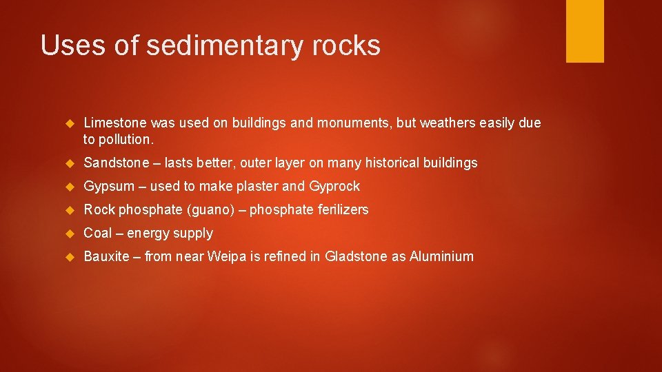 Uses of sedimentary rocks Limestone was used on buildings and monuments, but weathers easily