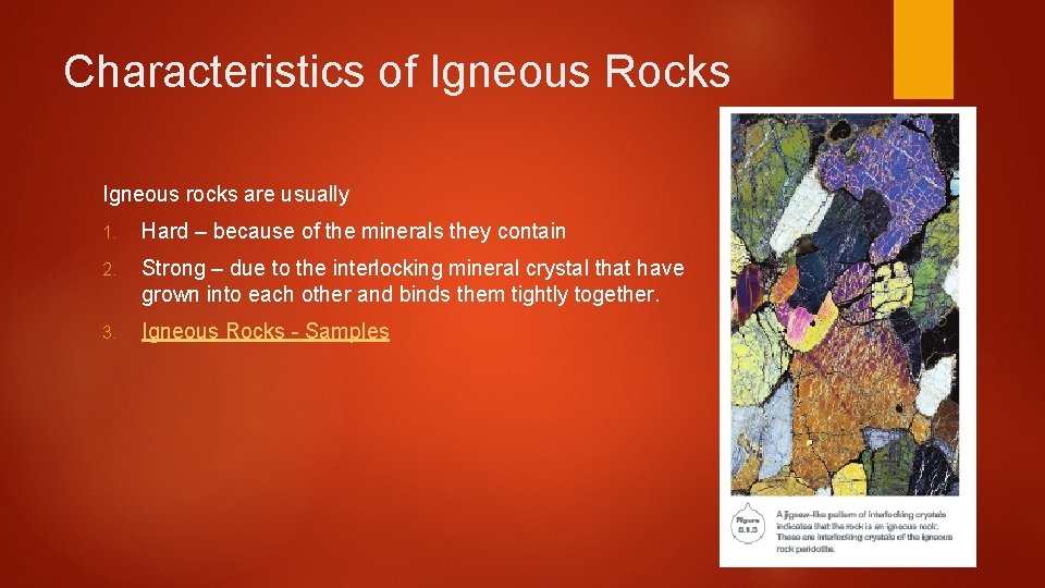 Characteristics of Igneous Rocks Igneous rocks are usually 1. Hard – because of the