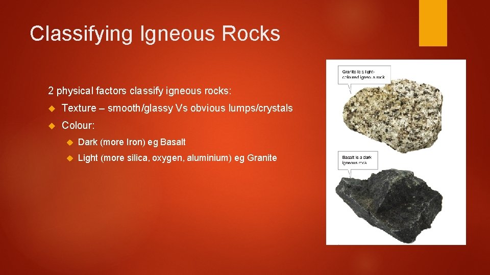 Classifying Igneous Rocks 2 physical factors classify igneous rocks: Texture – smooth/glassy Vs obvious