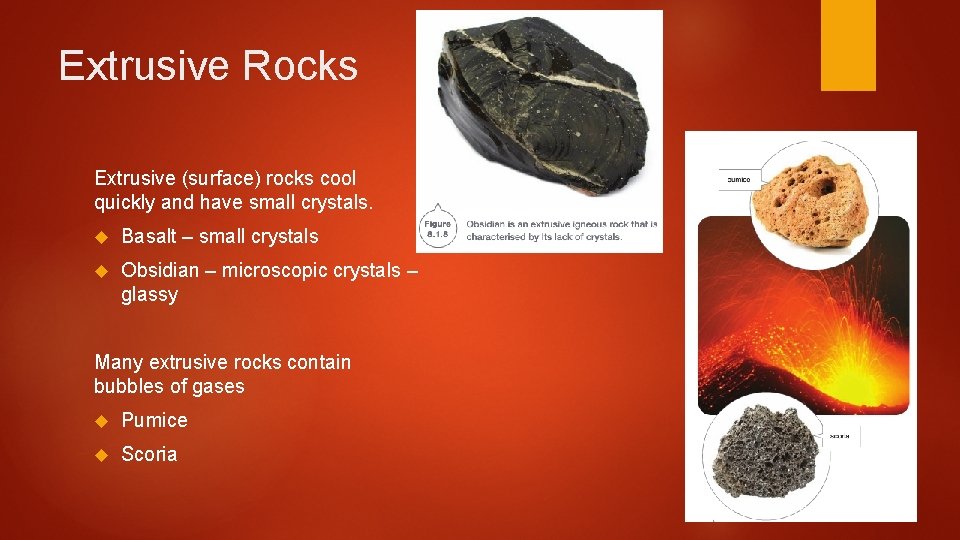 Extrusive Rocks Extrusive (surface) rocks cool quickly and have small crystals. Basalt – small