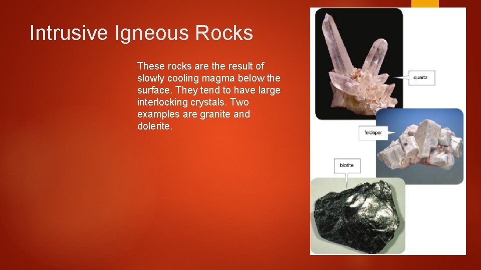 Intrusive Igneous Rocks These rocks are the result of slowly cooling magma below the