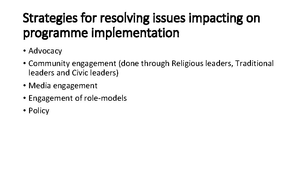 Strategies for resolving issues impacting on programme implementation • Advocacy • Community engagement (done