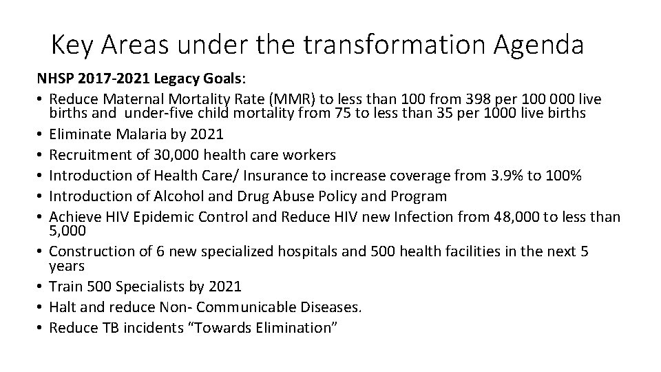 Key Areas under the transformation Agenda NHSP 2017 -2021 Legacy Goals: • Reduce Maternal